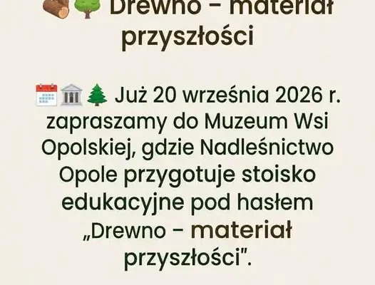Drewno – materiał przyszłości. Nadleśnictwo Opole zaprasza na stoisko edukacyjne
